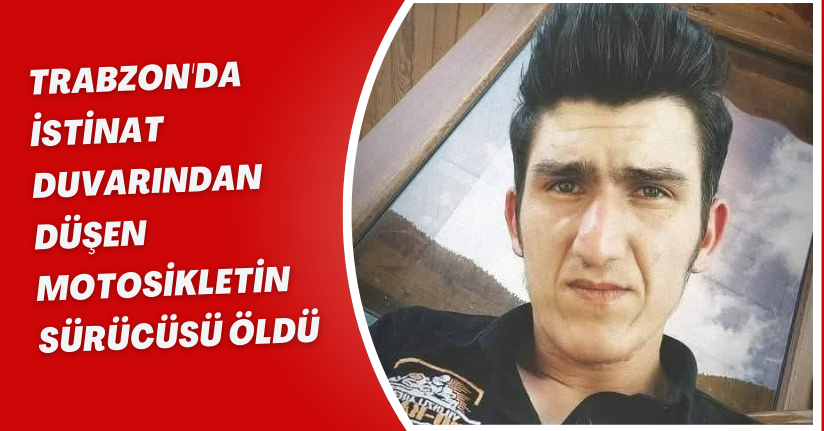 Trabzon'da istinat duvarından düşen motosikletin sürücüsü öldü