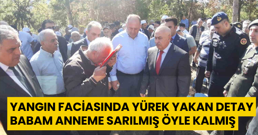 Yangın faciasında yürek yakan detay: 