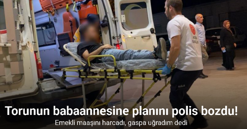 Babaannesinin emekli parasını harcayan gencin gasp yalanını polis bozdu