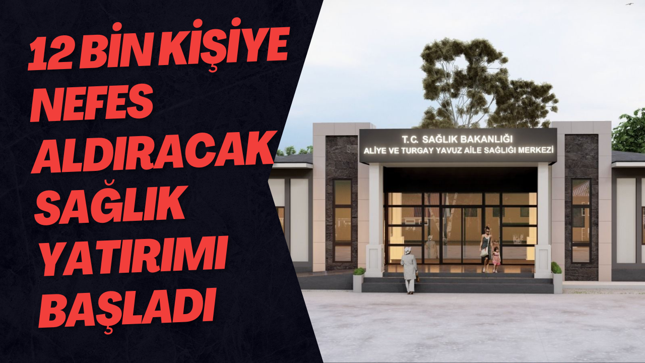 12 Bin Kişiye Nefes Aldıracak Sağlık Yatırımı Başladı