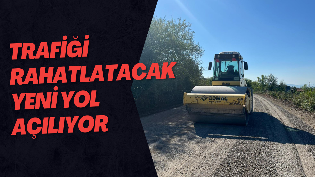 Trafiği Rahatlatacak Yeni Yol Açılıyor