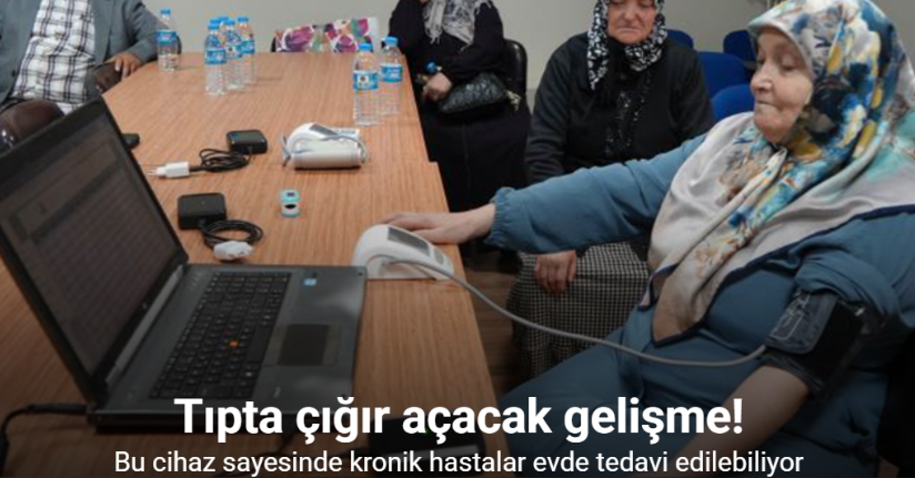 Tıpta çığır açacak gelişme: Bu cihaz sayesinde kronik hastalar evde tedavi edilebiliyor