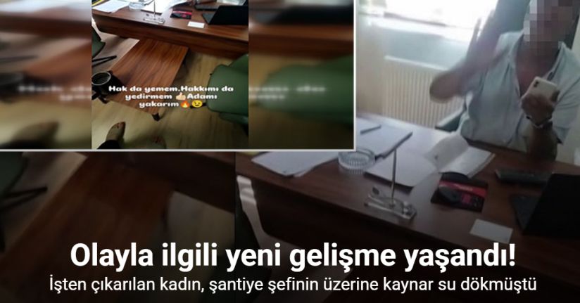 Şantiye şefinin üzerine kaynar su döken kadın tutuklandı