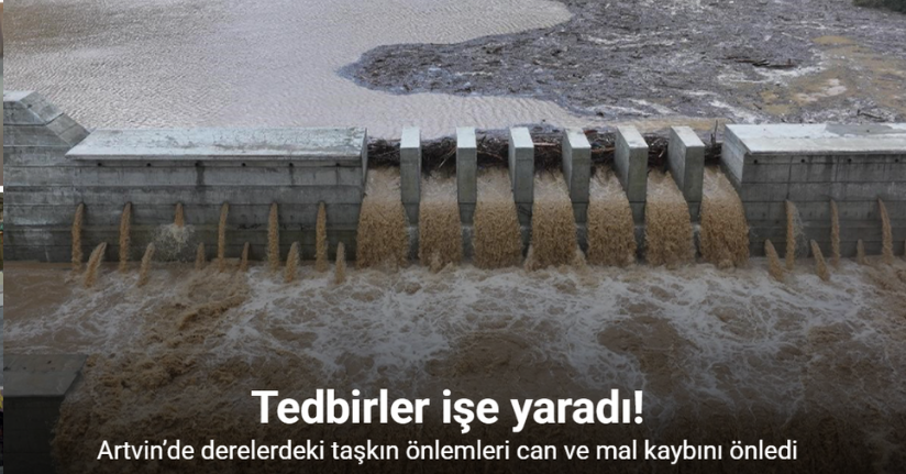 Artvin’de derelerdeki taşkın önlemleri can ve mal kaybını önledi