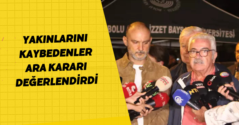 Yakınlarını Kaybedenler Ara Kararı Değerlendirdi
