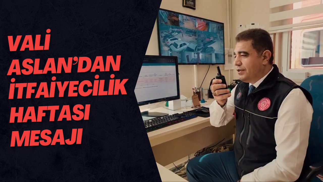 Vali Aslan’dan İtfaiyecilik Haftası Mesajı