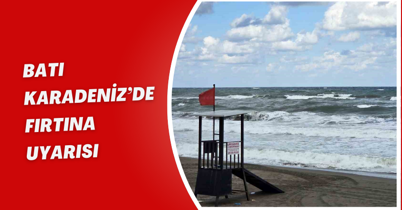 Batı Karadeniz’de fırtına uyarısı