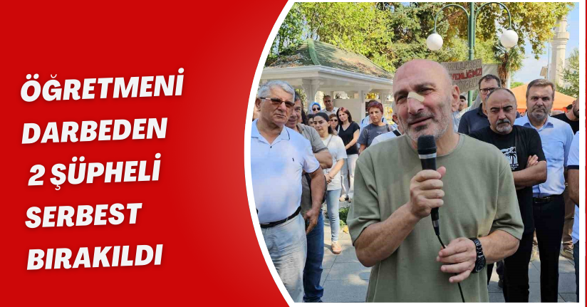 Öğretmeni darbeden 2 şüpheli serbest bırakıldı