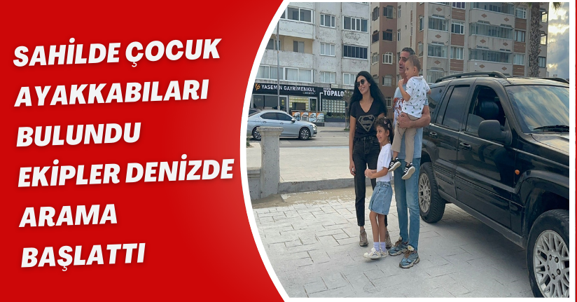 Sahilde çocuk ayakkabıları bulundu, ekipler denizde arama başlattı 