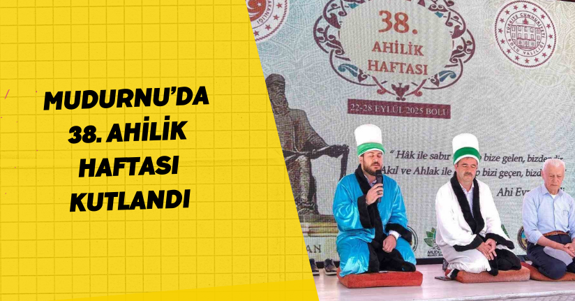 Mudurnu’da 38. Ahilik Haftası kutlandı