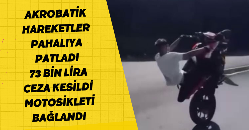 Akrobatik hareketler pahalıya patladı: 73 bin lira ceza kesildi, motosikleti bağlandı