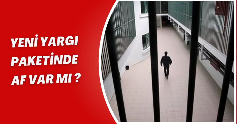 Yeni yargı paketinde af var mı ?