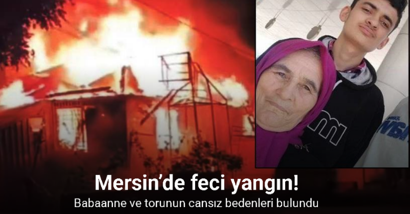 Mersin’de nene ve torun yangında hayatını kaybetti