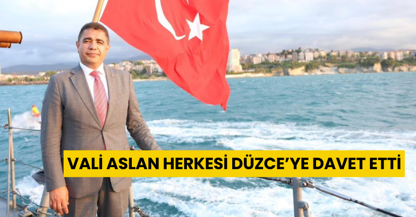 Vali Aslan herkesi Düzce’ye davet etti
