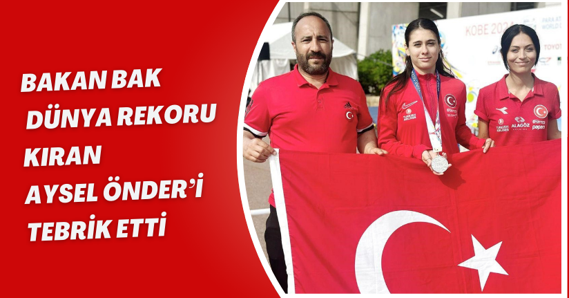 Bakan Bak dünya rekoru kıran Aysel Önder’i tebrik etti