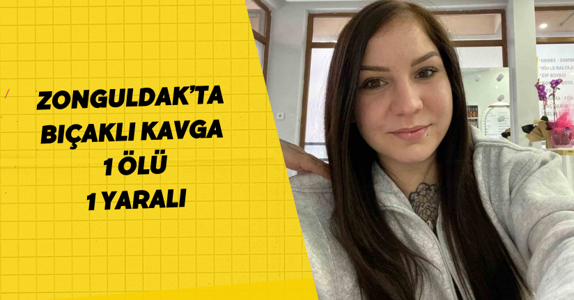 Zonguldak’ta bıçaklı kavga: 1 ölü, 1 yaralı