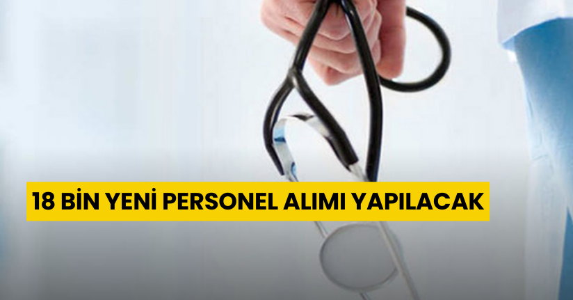 18 bin yeni personel alımı yapılacak