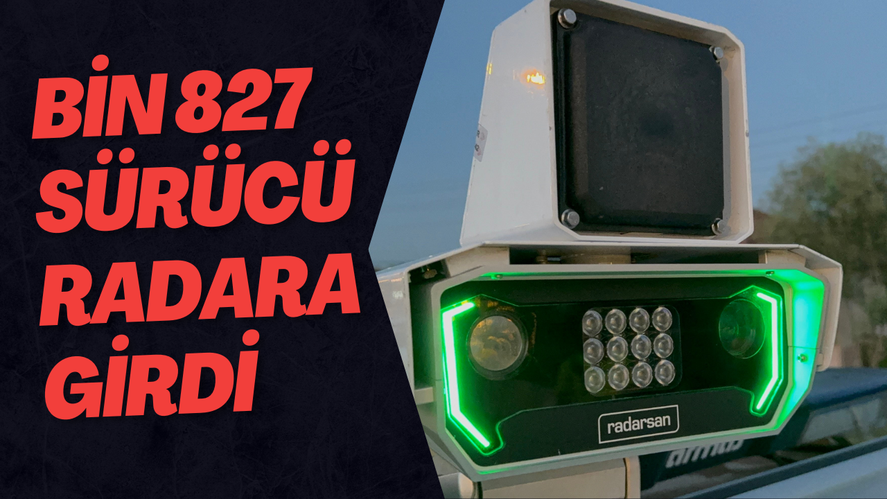 Bin 827 Sürücü Radara Girdi