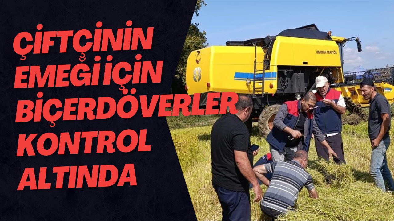 Çiftçinin Emeği İçin Biçerdöverler Kontrol Altında