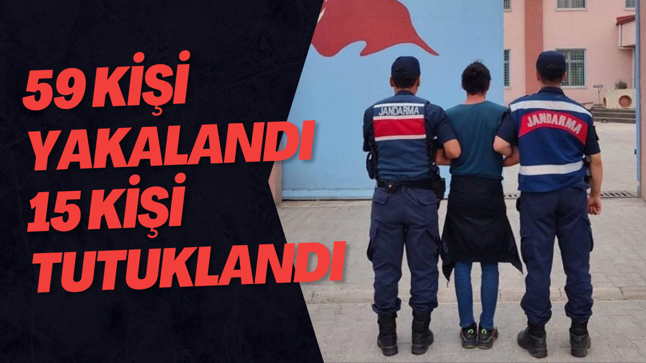 59 Kişi Yakalandı 15 Kişi Tutuklandı