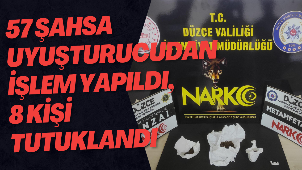 57 Şahsa Uyuşturucudan İşlem Yapıldı, 8 Kişi Tutuklandı