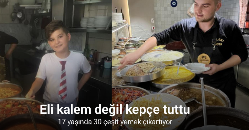 Eli kalem değil kepçe tuttu, 17 yaşında 30 çeşit yemek çıkartıyor