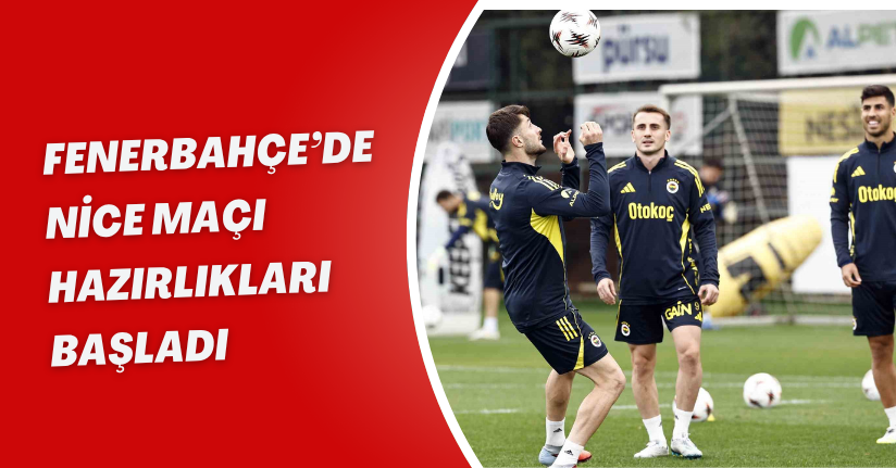 Fenerbahçe’de Nice maçı hazırlıkları başladı