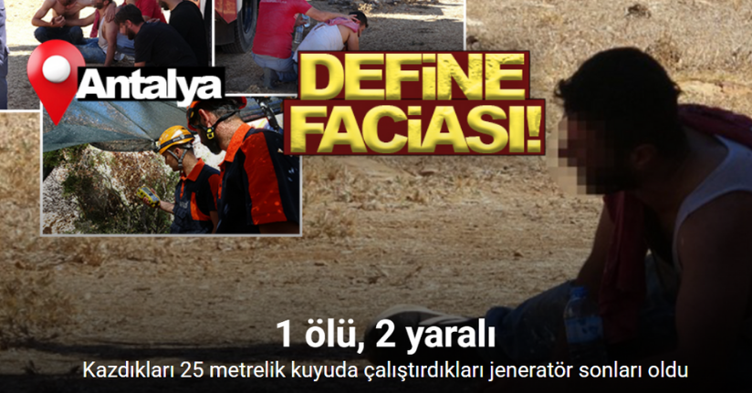 Antalya’da define faciası: 1 ölü, 2 yaralı