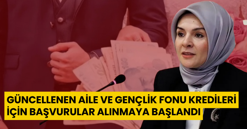Güncellenen Aile ve Gençlik Fonu kredileri için başvurular alınmaya başlandı