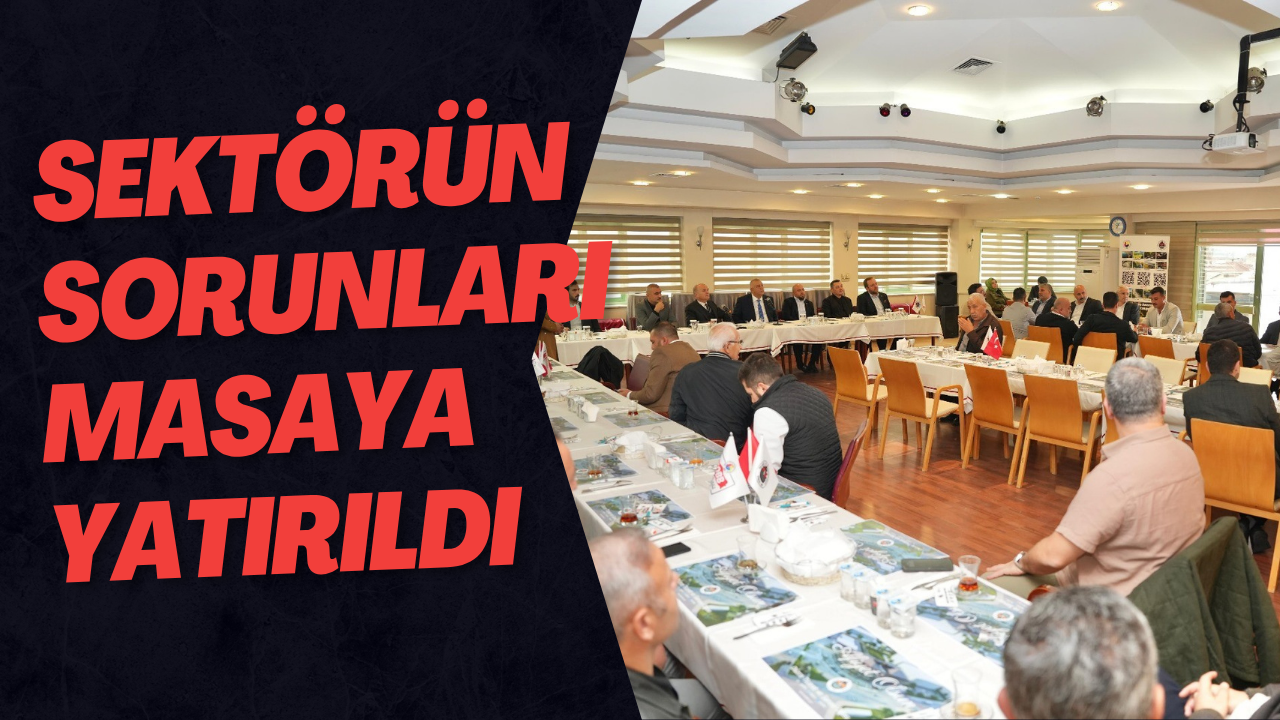 Sektörün Sorunları Masaya Yatırıldı