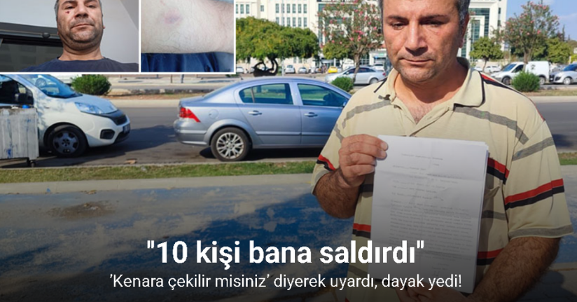’Kenara çekilir misiniz’ diyerek uyardı, dayak yedi