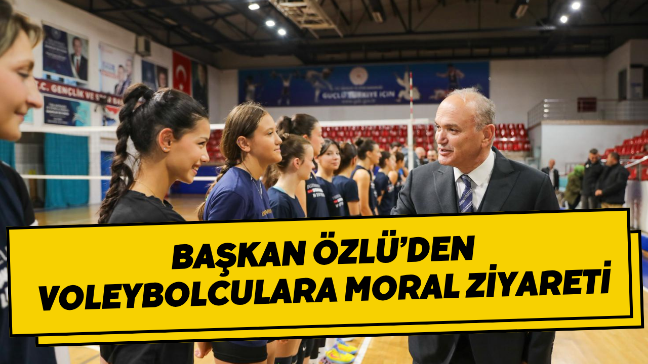 Başkan Özlü’den Voleybolculara Moral Ziyareti
