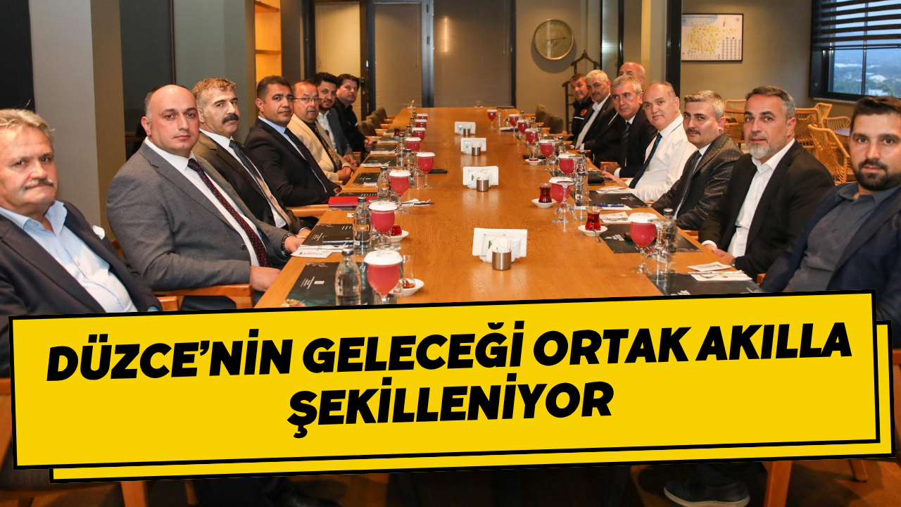 Düzce’nin Geleceği Ortak Akılla Şekilleniyor
