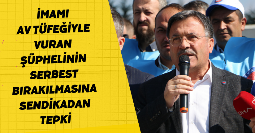 İmamı av tüfeğiyle vuran şüphelinin serbest bırakılmasına sendikadan tepki
