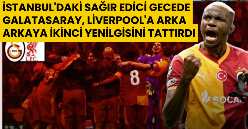 İngiliz Basınında Galatasaray – Liverpool Yankıları: 