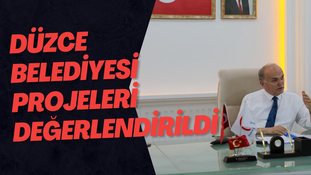 Düzce Belediyesi Projeleri Değerlendirildi