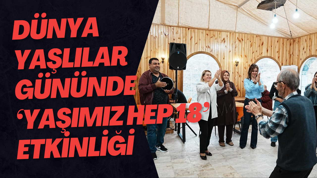 Dünya Yaşlılar Gününde ‘Yaşımız Hep 18’ Etkinliği