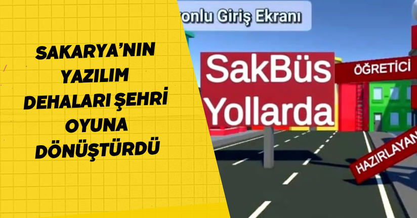 Sakarya’nın yazılım dehaları şehri oyuna dönüştürdü