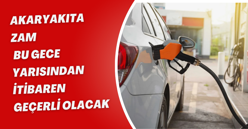 Akaryakıta Zam! Bu Gece Yarısından İtibaren Geçerli Olacak