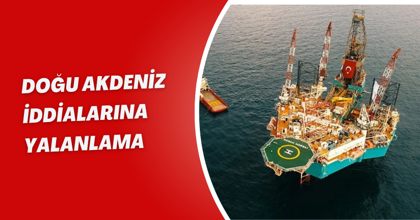  Doğu Akdeniz İddialarına Yalanlama