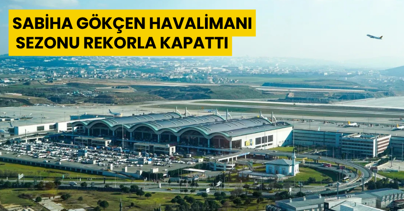 Sabiha Gökçen Havalimanı sezonu rekorla kapattı