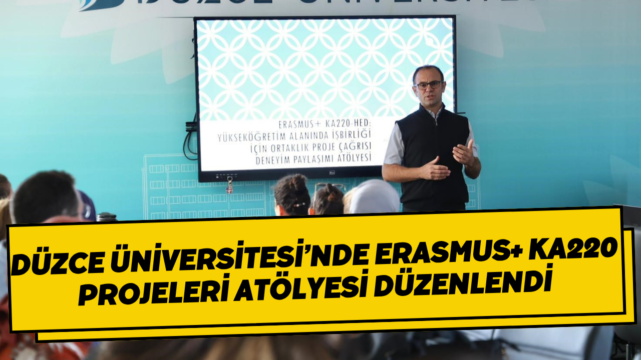 Düzce Üniversitesi’nde Erasmus+ KA220 Projeleri Atölyesi Düzenlendi