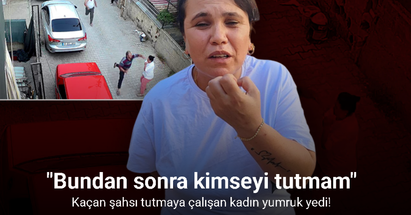 Kaçan şahsı tutmaya çalışan kadın yumruk yedi