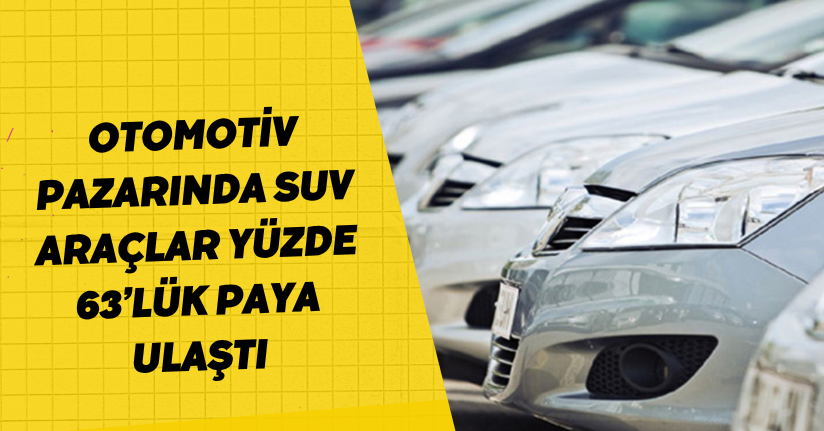 Otomotiv pazarında SUV araçlar yüzde 63’lük paya ulaştı