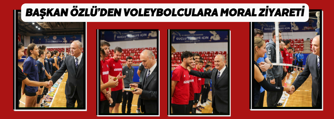 Başkan Özlü’den Voleybolculara Moral Ziyareti