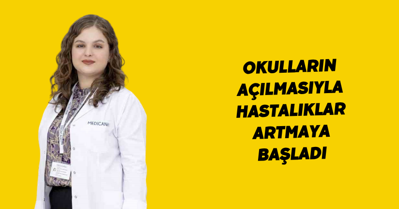 Okulların açılmasıyla hastalıklar artmaya başladı