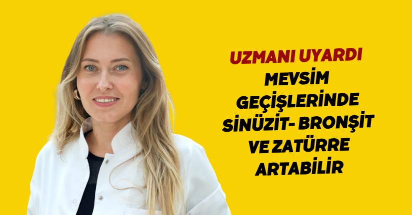 Uzmanı uyardı: Mevsim geçişlerinde sinüzit, bronşit ve zatürre artabilir