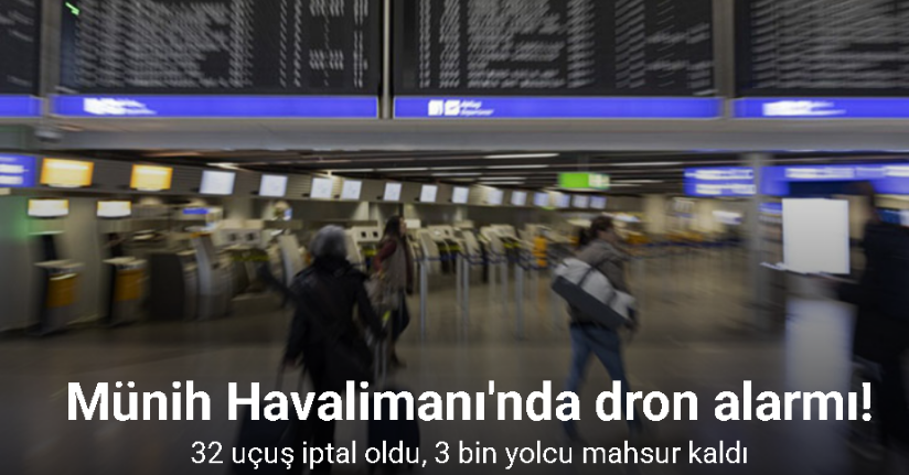 Münih Havalimanı'nda dron alarmı: 32 uçuş iptal oldu, 3 bin yolcu mahsur kaldı