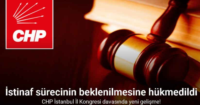 CHP İstanbul İl Kongresi davasında yeni gelişme