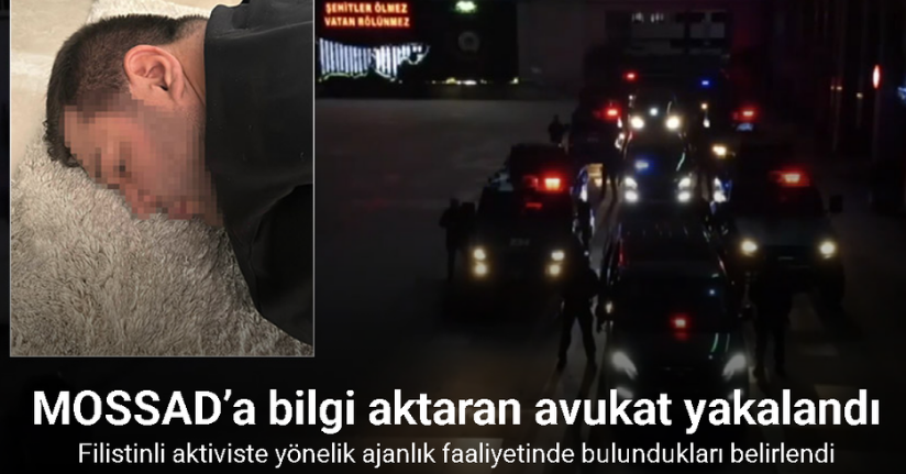 MOSSAD’a bilgi aktaran avukat yakalandı